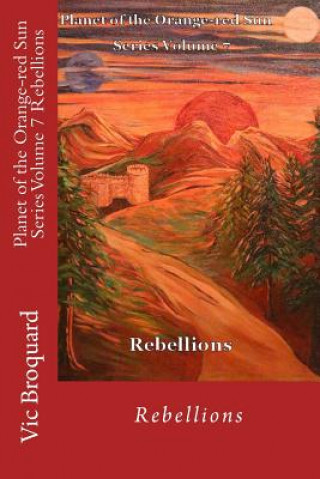 Kniha Planet of the Orange-Red Sun Series Volume 7 Rebellions Vic Broquard