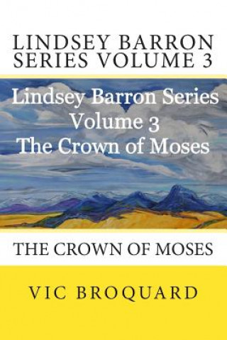 Książka Lindsey Barron Series Volume 3 the Crown of Moses Vic Broquard