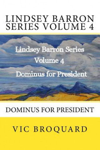 Livre Lindsey Barron Series Volume 4 Dominus for President Vic Broquard