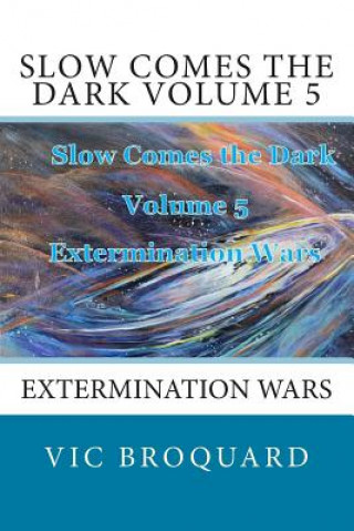 Livre Slow Comes the Dark Volume 5 Extermination Wars Vic Broquard