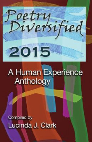 Knjiga Poetry Diversified 2015: A Human Experience Anthology Poetry Matters Project