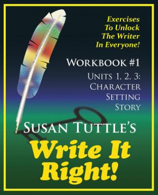 Carte Write It Right Workbook #1: Character, Setting Story: Exercises to Unlock the Writer in Everyone Susan Tuttle