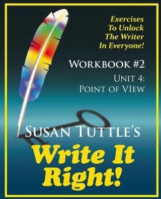 Carte Write It Right Workbook #2: Point of View (POV): Exercises to Unlock the Writer in Everyone Susan Tuttle