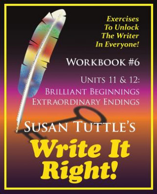 Könyv Write It Right Workbook #6: Brilliant Beginnings, Extraordinary Endings Susan Tuttle