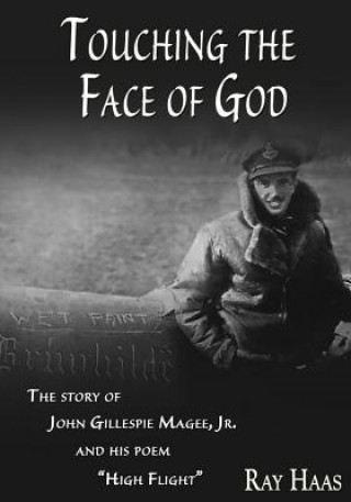 Buch Touching the Face of God: The Story of John Gillespie Magee, Jr. and his poem "High Flight" Ray Haas