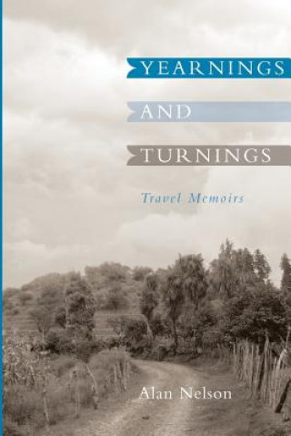 Könyv Yearnings and Turnings: Travel Memoirs Alan Nelson