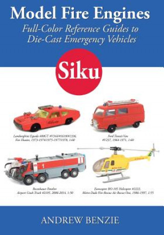 Kniha Model Fire Engines: Siku: Full-Color Reference Guides to Die-Cast Emergency Vehicles Andrew Benzie