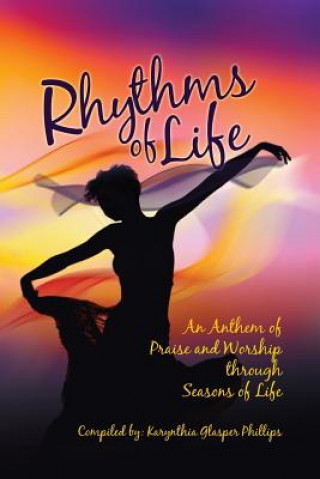 Книга Rhythms of Life: An Anthem of Praise and Worship Through Seasons of Life Karynthia G Spirit Lead Writers Network