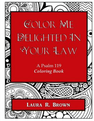 Libro Color Me Delighted in Your Law: A Psalm 119 Coloring Book Laura R Brown