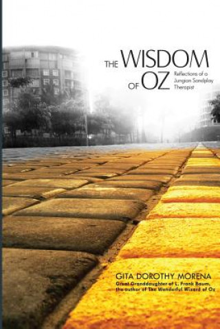 Kniha The Wisdom of Oz: Reflections of a Jungian Sandplay Therapist Dorothy Gita Morena Ph D