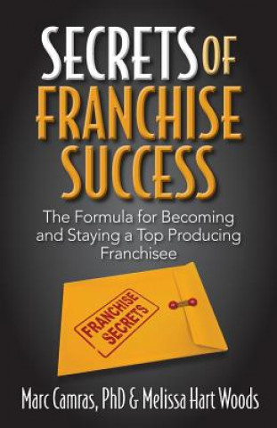 Carte Secrets of Franchise Success: The Formula for Becoming and Staying a Top Producing Franchisee Marc Camras