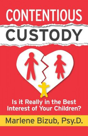 Kniha Contentious Custody: Is It Really in the Best Interest of Your Children? Marlene Bizub