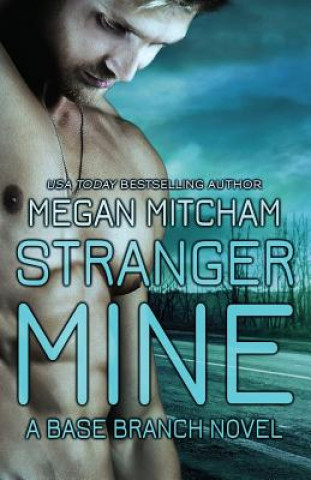 Carte Stranger Mine: A Base Branch Novel Megan Mitcham