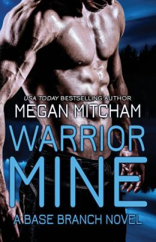Книга Warrior Mine: A Base Branch Novel Megan Mitcham