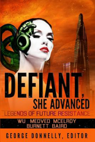 Kniha Defiant, She Advanced: Legends of Future Resistance George Donnelly