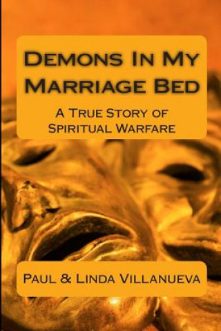 Libro Demons In My Marriage Bed: A True Story of Spiritual Warfare Paul Villanueva