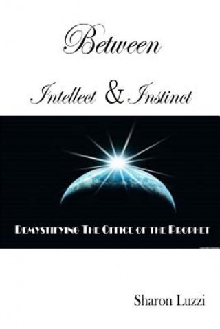 Carte Between Intellect and Instinct: Demystifying the Office of the Prophet Sharon Luzzi