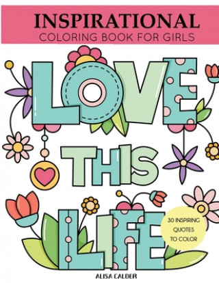 Kniha Inspirational Coloring Book for Girls: Inspiring Quotes to Color Alisa Calder