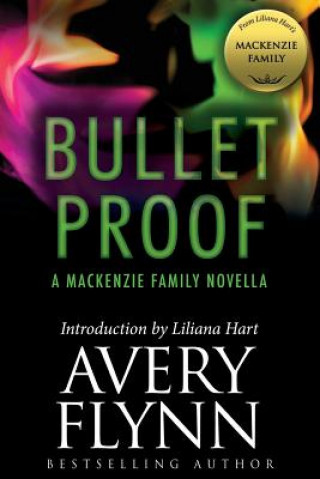 Könyv Bullet Proof: A MacKenzie Family Novella Avery Flynn