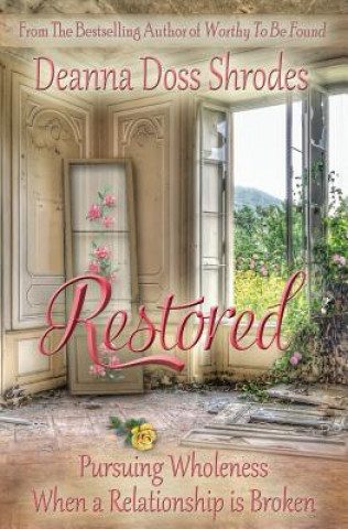 Kniha Restored: Pursuing Wholeness When a Relationship is Broken Deanna Doss Shrodes