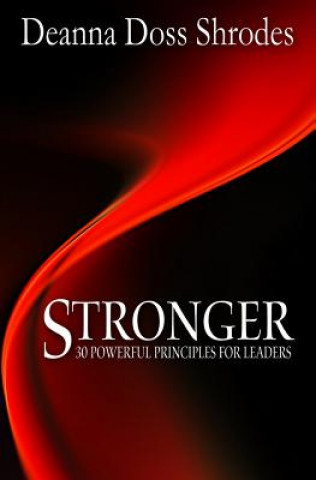Carte Stronger: 30 Powerful Principles for Strong Leaders Deanna Doss Shrodes