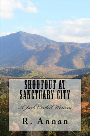 Książka Shootout at Sanctuary City: A Jack Cordell Western R Annan