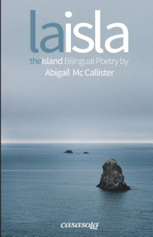 Kniha La Isla / The Island: Bilingual Poetry Abigail MC Callister