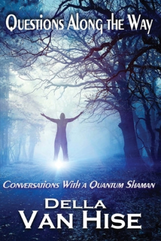 Kniha Questions Along the Way: Conversations With a Quantum Shaman Della Van Hise