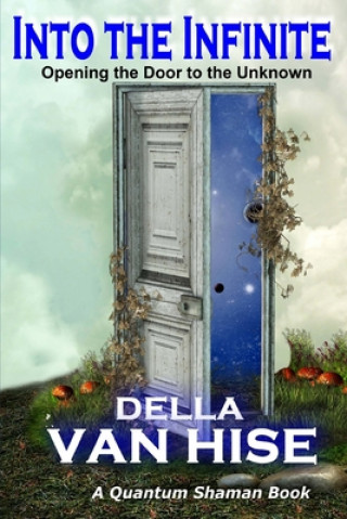 Kniha Into the Infinite: Opening the Door to the Unknown Della Van Hise