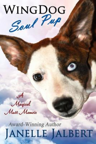 Carte Wingdog: Soul Pup: A Magical Mutt Memoir Janelle Jalbert