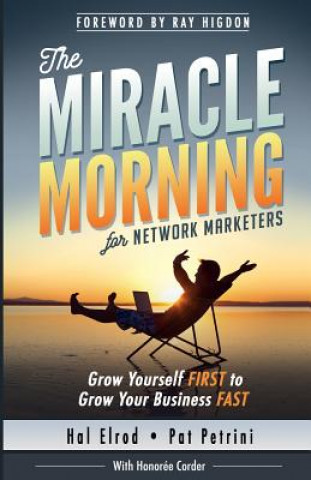 Könyv The Miracle Morning for Network Marketers: Grow Yourself FIRST to Grow Your Business Fast Hal Elrod