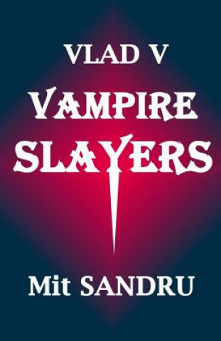 Knjiga Vampire Slayers: Dead slayers tell no tales Mit Sandru