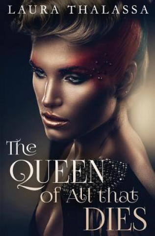 Kniha Queen of All that Dies Laura Thalassa