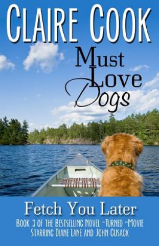 Kniha Must Love Dogs: Fetch You Later Claire Cook