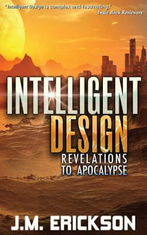 Książka Intelligent Design: Revelations to Apocalypse J M Erickson