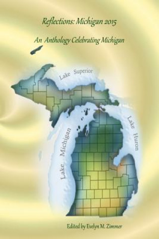 Knjiga Reflections: Michigan 2015: An Anthology Celebrating Michigan Evelyn M Zimmer