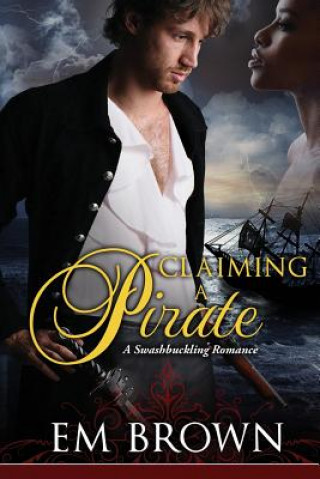 Knjiga Claimaing a Pirate: A Swashbuckling Historical Romance Em Brown