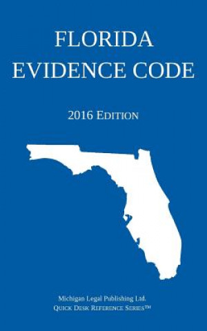 Книга Florida Evidence Code; 2016 Edition Michigan Legal Publishing Ltd