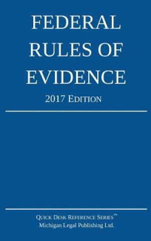 Knjiga Federal Rules of Evidence; 2017 Edition Michigan Legal Publishing Ltd