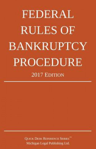 Carte Federal Rules of Bankruptcy Procedure; 2017 Edition Michigan Legal Publishing Ltd