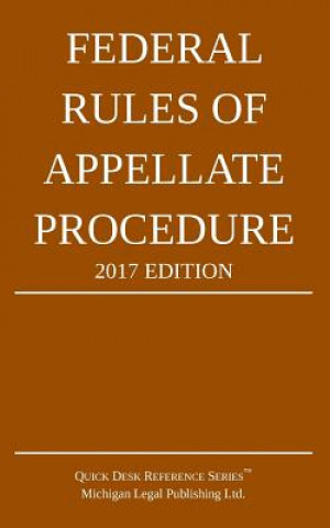 Kniha Federal Rules of Appellate Procedure; 2017 Edition Michigan Legal Publishing Ltd