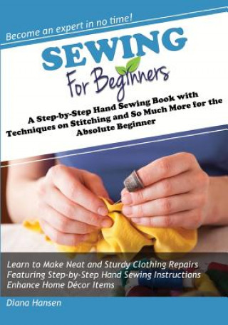 Książka Sewing for Beginners: A Step-by-Step Hand Sewing Book with Techniques on Stitching and So Much More for the Absolute Beginner Diana Hansen