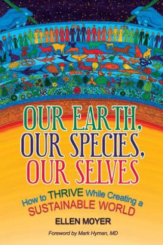 Knjiga Our Earth, Our Species, Our Selves: How to Thrive While Creating a Sustainable World Ellen Moyer