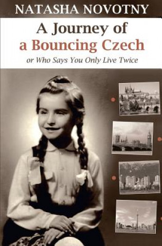 Book A Journey of a Bouncing Czech: Or Who Says You Only Live Twice Natasha Novotny