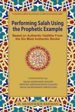 Carte Performing Salah Using the Prophetic Example (black & white): Based on Authentic Hadiths From the Six Most Authentic Books M Mushfiqur Rahman