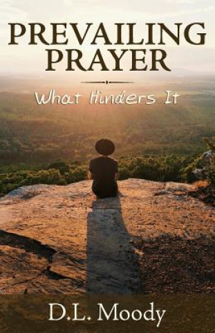 Kniha Prevailing Prayer: What Hinders It D L Moody