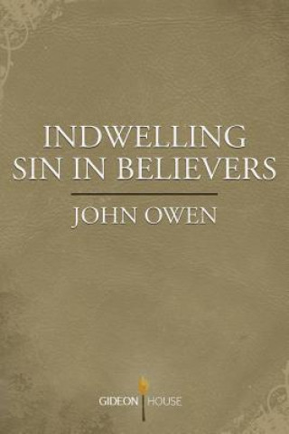 Book Indwelling Sin in Believers John Owen