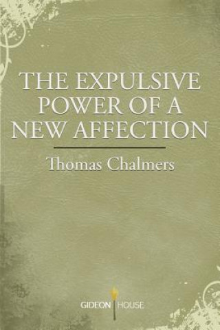 Книга The Expulsive Power of a New Affection Thomas Chalmers