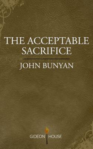 Buch The Acceptable Sacrifice: The Excellency of a Broken Heart John Bunyan