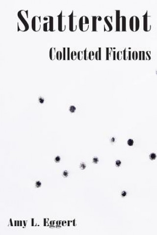 Книга Scattershot: Collected Fictions Amy L Eggert